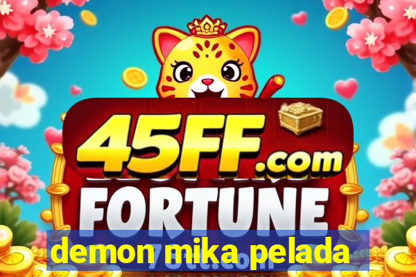 demon mika pelada